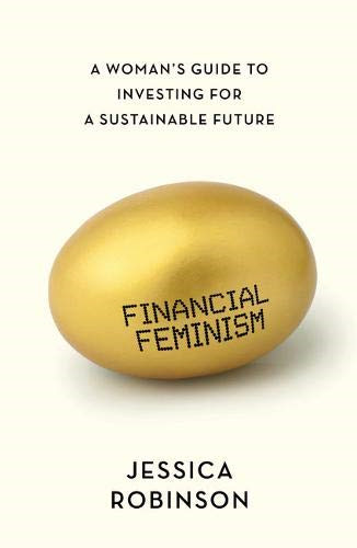 Financial Feminism: A Woman's Guide to Investing for a... - Jessica Robinson