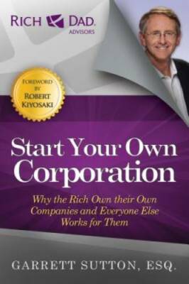 Start Your Own Corporation: Why the Rich Own Their Own Companies and Ever - GOOD