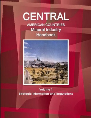 Inc. Ibp | Central American Countries Mineral Industry Handbook Volume 1...