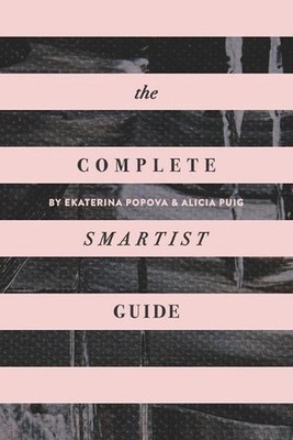 The Complete Smartist Guide: Essential Business and Career Tips for Emerging Art