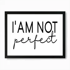 I Am Not Perfect 2 Art Print Framed Wall Art Poster Canvas Print Picture