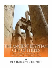 The Ancient Egyptian City Of Thebes: The History And Legacy Of The Capital ...