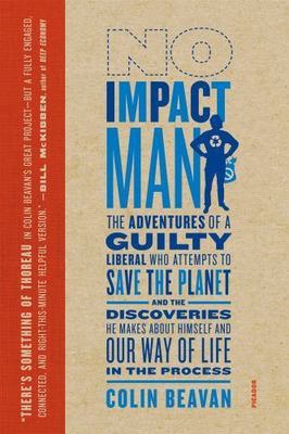 No Impact Man: The Adventures of a Guilt- 9780312429836, paperback, Colin Beavan