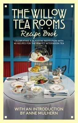 The Willow Tea Rooms Recipe Book: Celebrating a Glasg by Anne Mulhern 1999718909