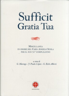 Sufficit Gratia Tua. Miscellanea in Onore del Card. Angelo Scola, Arcivescovo di