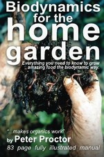 BIODYNAMICS FOR THE HOME GARDEN: "BIODYNAMICS MAKES By Peter Proctor *BRAND NEW*
