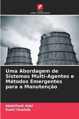 Uma Abordagem de Sistemas Multi-Agentes e Mtodos Emergentes para a Manuteno by A