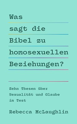 Rebecca McLaughlin / Was sagt die Bibel zu homosexuellen Bez ... 9783989630147