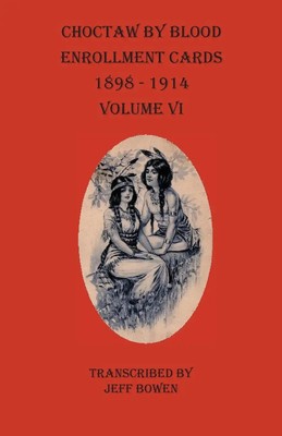 Choctaw By Blood Enrollment Cards 1898-1914 Volume VI | Taschenbuch | Englisch