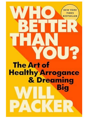 Who Better Than You?: The Art of Healthy Arrogance & Dreaming Big