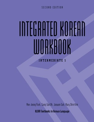 Integrated Korean Workbook: Intermediate 1, Second Edition (KLEAR Textbooks ...