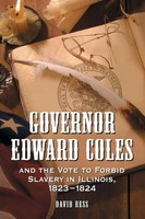 David Ress | Governor Edward Coles And The Vote To Forbid Slavery In...