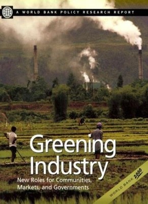 Greening Industry: New Roles for Communities, Markets, and Gover