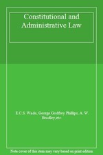 Constitutional and Administrative Law,E.C.S. Wade, George Godfre