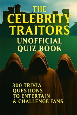The Celebrity Traitors Unofficial Quiz Book: 300 Trivia Question