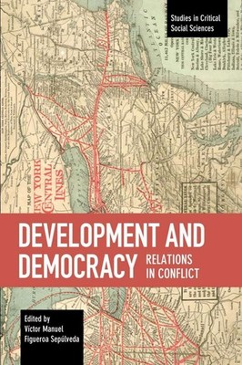Development and Democracy: Relations in Conflict: 110 (Studies in Critical Socia