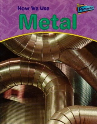 How We Use Metals (Raintree Perspectives: Using Materials) By Ch