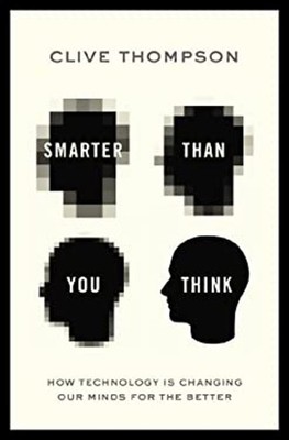 Smarter Than You Think : How Technology Is Changing Our Minds for