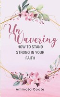Unwavering How To Stand Strong In Your Faith Aminata Coote Taschenbuch Englisch