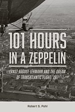 101 Hours in a Zeppelin: Ernst Augus..., Pohl, Robert S