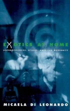 Exotics at Home : Anthropologies, Others, and American Modernity