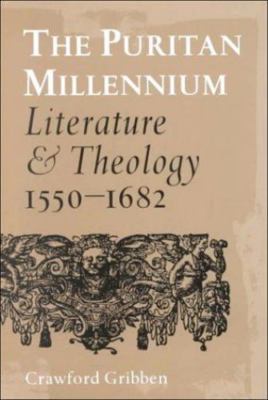 The Puritan Millennium: Literature and Theology, 1550-1682, Gribben, Crawford, G