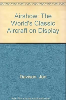 Airshow: The Worlds Classic Aircraft on Display, Davison, Jon, Used; Good Book