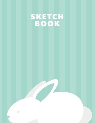 SKETCH BOOK: CUTE RABBIT, 110 PAGES BLANK WHITE PAPER By Passionate Publishing