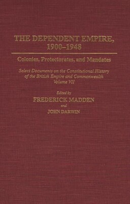 Dependent Empire, 1900-1948: Colonies, Protectorates, And Mandates Select D...
