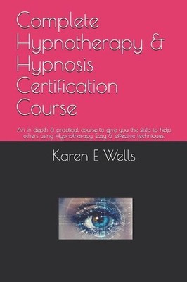 Complete Hypnotherapy & Hypnosis Certification Course: An in depth & practical c