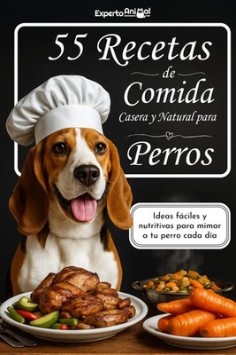 Libro de 55 Recetas de Comida Casera y Natural para Perros: Recetas Saludables y