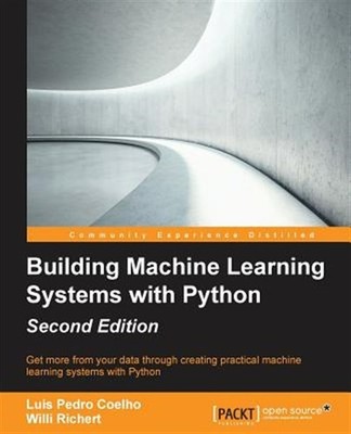 Building Machine Learning Systems With Python : Get More from Your Data Throu...