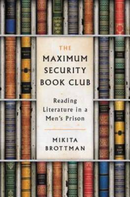 The Maximum Security Book Club: Reading Literature in a Mens Prison - GOOD