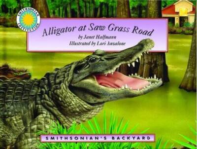 Alligator at Saw Grass Road - a Smithsonians Backyard Book (Smithsonian  - GOOD