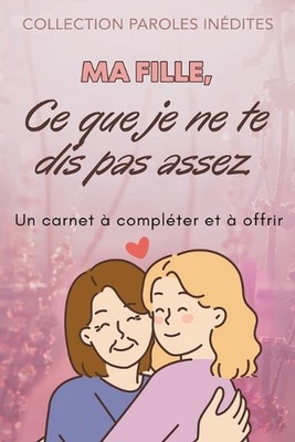 Ma fille, ce que je ne te dis pas assez: (de la part de ta m?re) by Thierry Lope