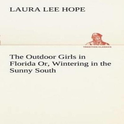 The Outdoor Girls in Florida Or Wintering in the Sunny South Laur
