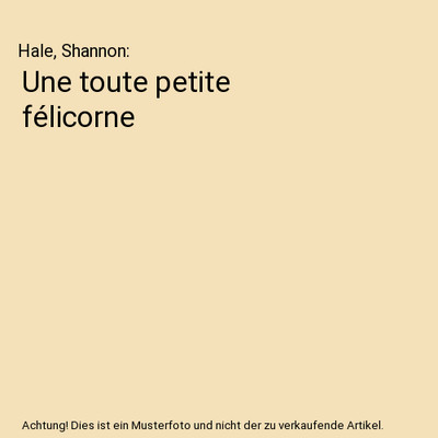 Une toute petite félicorne, Hale, Shannon