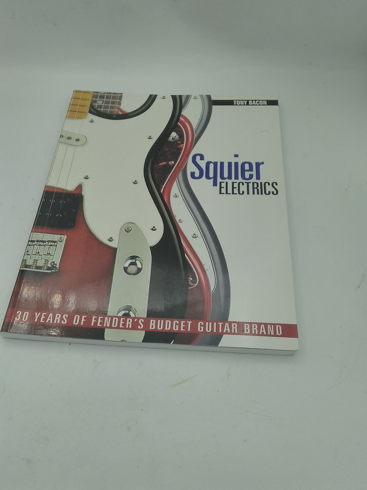 Squier Electrics: 30 Years of Fender's Budget Guitar Brand-Tony Bacon