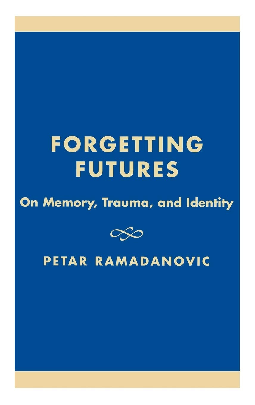 Forgetting Futures: On Meaning, Trauma and Identity (Hardcover)