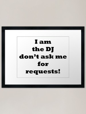 I am the DJ don't ask me requests Fr Gerahmtes Wandbild Poster Leinwanddruck Bild