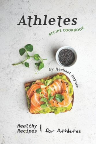 Athletes Recipe Cookbook Healthy Recipes For Athletes By Rachael Rayner 2019 Trade Paperback For Sale Online Ebay