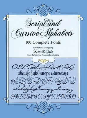 Script and Cursive Alphabets: 100 Complete Fonts (Lettering, C...