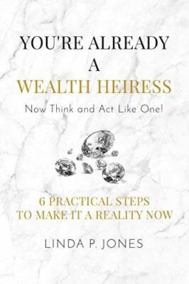 You're Already a Wealth Heiress! Now Think and Act Like One: 6 Practical  - GOOD