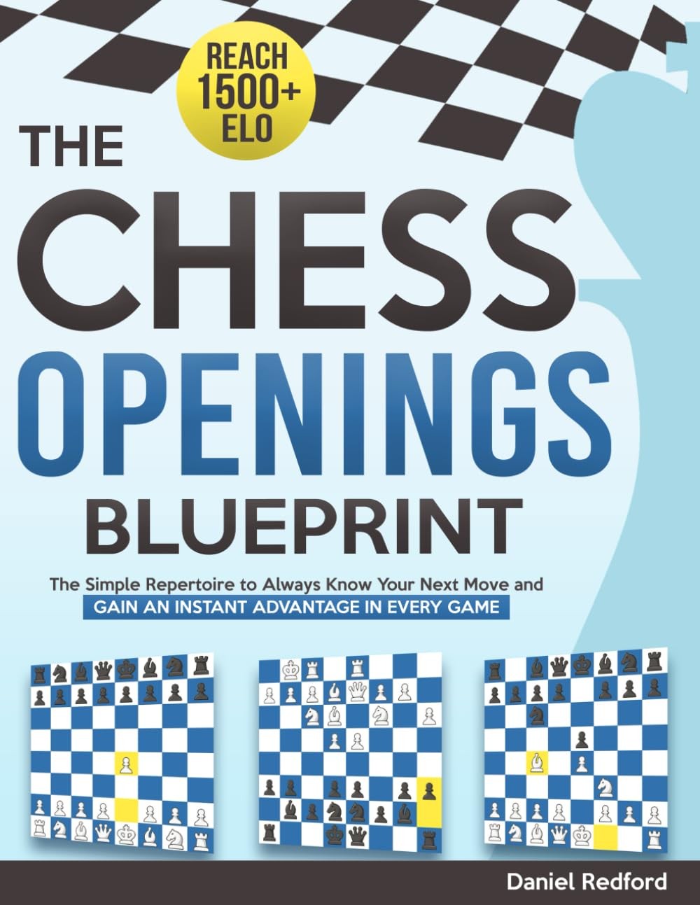 The Chess Openings Blueprint: The Simple Repertoire to Always Know Your Next Mov
