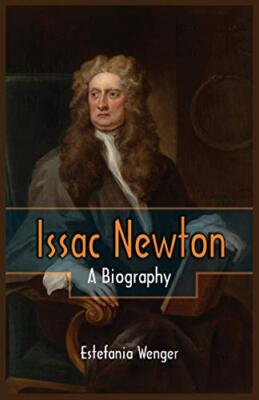 Issac Newton: A Biography                                                      