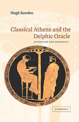 Classical Athens and the Delphic Oracle Divination and Democracy Bowden Hardback