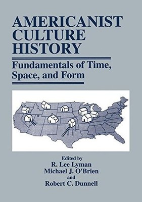 AMERICANIST CULTURE HISTORY: FUNDAMENTALS OF TIME, SPACE, By R. Lee Lyman VG