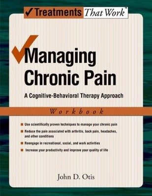 Managing Chronic Pain: A Cognitive-Behavioral Therapy Approachworkbook by Otis