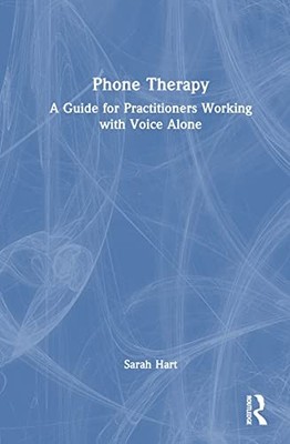 Phone Therapy: A Guide for Practitioners Working with Voice Alone by Sarah Hart