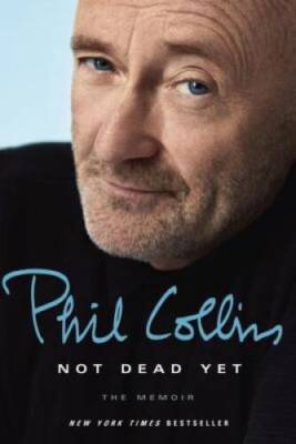 Not Dead Yet: The Memoir - Hardcover By Collins, Phil - VERY GOOD